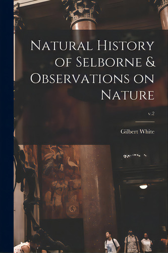 Natural History Of Selborne & Observations On Nature; V.2, De White, Gilbert 1720-1793. Editorial Legare Street Pr, Tapa Blanda En Inglés