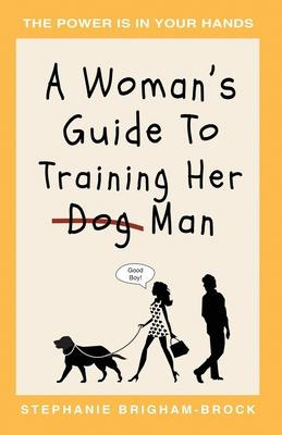 Libro A Woman's Guide To Training Her (dog) Man : The Pow...