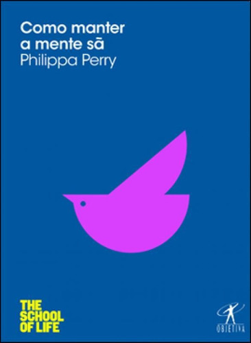 Como Manter A Mente Sã, De Perry, Philippa. Editora Objetiva, Capa Mole, Edição 1ª Edição - 2012 Em Português
