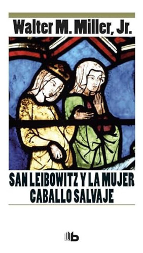 San Leibowitz Y La Mujer Caballo Salvaje - Miller Jr Walter 