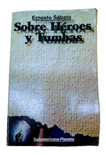 Sobre Héroes Y Tumbas De Ernesto Sábato