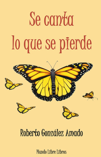 Se Canta Lo Que Se Pierde, De Roberto González Amado. Editorial Mundo Libre Libros, Tapa Blanda En Español, 2022