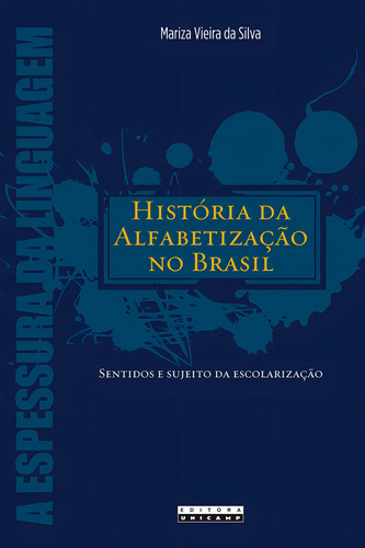 HISTÓRIA DA ALFABETIZAÇÃO NO BRASIL, de Mariza Vieira da Silva. Editora da Unicamp, capa mole em português
