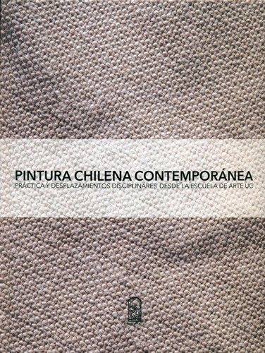 Pintura Chilena Contemporánea. Práctica Y Desplazamien /192