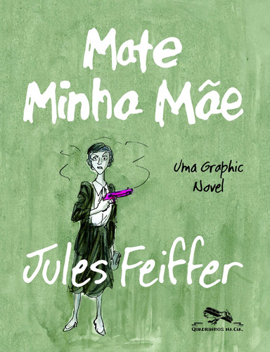 Mate minha mãe, de Feiffer, Jules. Editorial Quadrinhos na Cia, capa mole em português, 2015