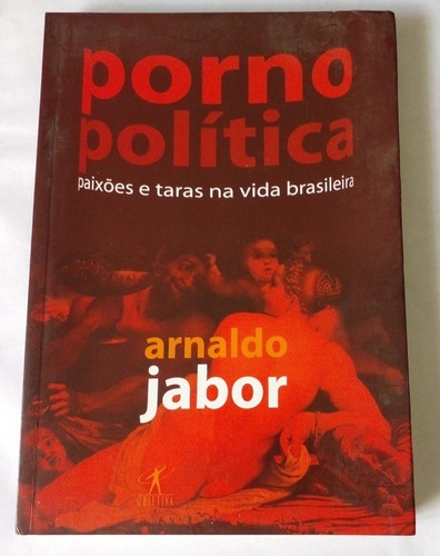 Porno Politica - Paixões E Taras Na Vida Brasileira