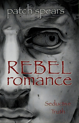 Rebel Romance: Seductive Truth, De Spears, Patch. Editorial Xulon Pr, Tapa Blanda En Inglés