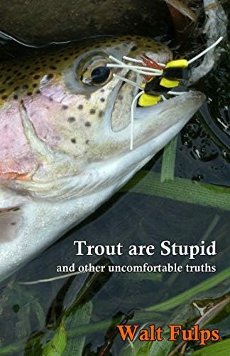 Trout Are Stupid: And Other Uncomfortable Truths, De Fulps, Walter E. Editorial Mykiss Media, Tapa Blanda En Inglés