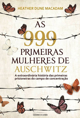 As 999 primeiras mulheres de Auschwitz: a extraordinária história das primeiras prisioneiras do campo de concentração, de Dune Macadam, Heather. Universo dos Livros Editora LTDA, capa mole em português, 2020