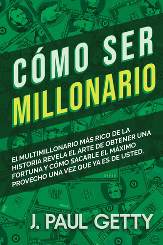 Libro: Cómo Ser Millonario [how To Be Rich]: Las Fórmulas De