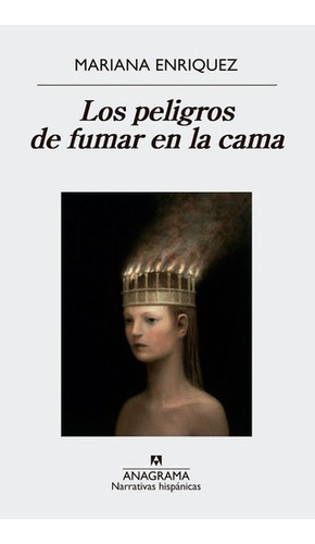 Los Peligros De Fumar En La Cama., De Mariana Enriquez. Editorial Anagrama En Español