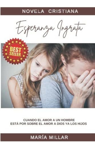 Libro : Esperanza Ingrata Cuando El Amor A Un Hombre Esta..