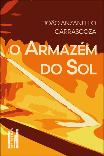 O Armazém Do Sol, De João Anzanello Carrascoza. Editora Faria E Silva, Capa Mole Em Português