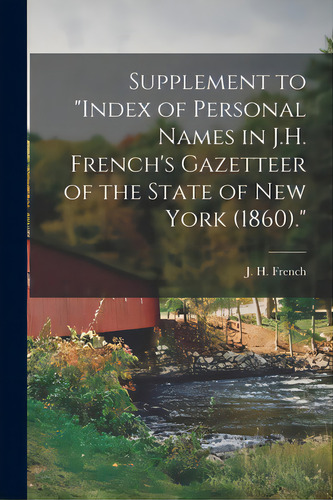Supplement To Index Of Personal Names In J.h. French's Gazetteer Of The State Of New York (1860)., De French, J. H. (john Homer) 1824-1888. Editorial Hassell Street Pr, Tapa Blanda En Inglés