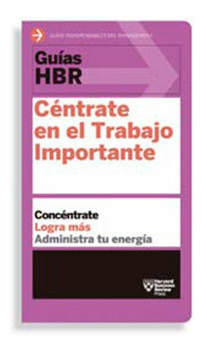 Céntrate En El Trabajo Importante (guías Hbr)