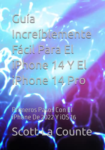 Guia Increiblemente Facil Para El iPhone 14 Y El iPhone 14 P