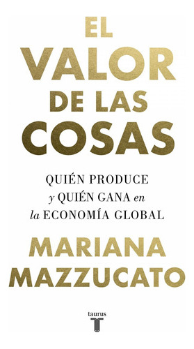 Libro El Valor De Las Cosas - Mazzucato, Mariana