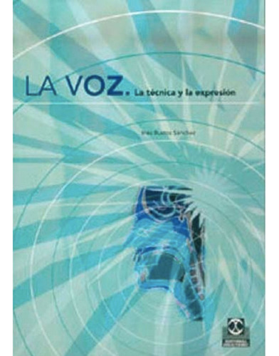 Libro: La Voz, La Técnica Y La Expresión - Bustos Sanchez