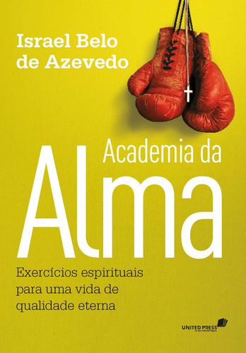 Academia da alma: Exercícios espirituais para uma vida de qualidade eterna, de Azevedo, Israel Belo de. Editora Hagnos Ltda, capa mole em português, 2013