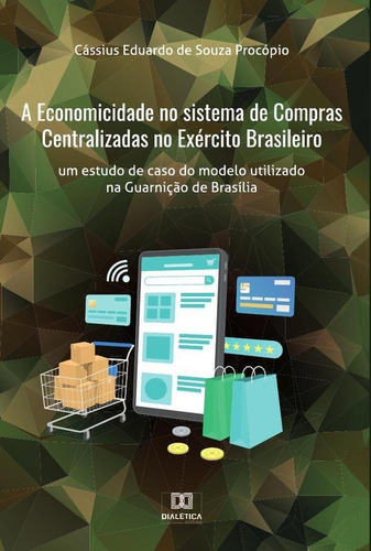 A Economicidade No Sistema De Compras Centralizadas No Exército Brasileiro, De Cássius Eduardo De Souza Procópio. Editorial Dialética, Tapa Blanda En Portugués, 2022