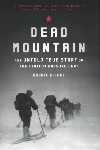 Dead Mountain: The Untold True Story Of The Dyatlov Pass Inc, De Donnie Eichar. Editorial Gardners En Inglés