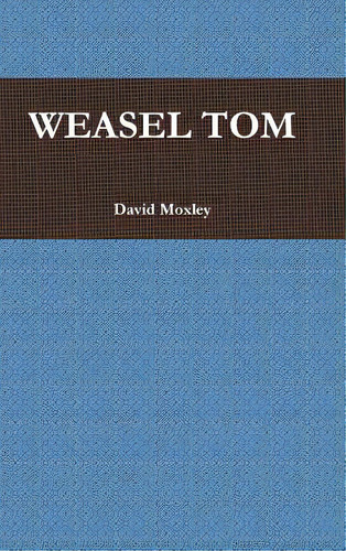 Weasel Tom, De Moxley, David. Editorial Lulu Pr, Tapa Dura En Inglés