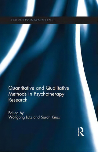 Quantitative And Qualitative Methods In Psychotherapy Research, De Wolfgang Lutz. Explorations In Mental Health, Vol. 1. Editorial Taylor Francis Ltd, Tapa Blanda En Inglés