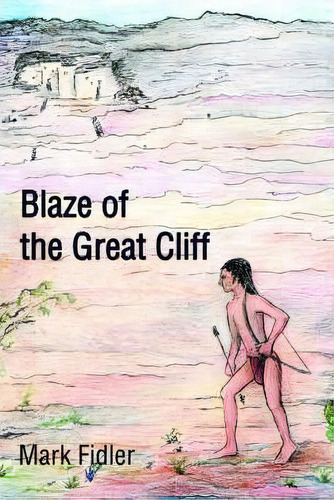 Blaze Of The Great Cliff, De Mark Fidler. Editorial Iuniverse, Tapa Dura En Inglés
