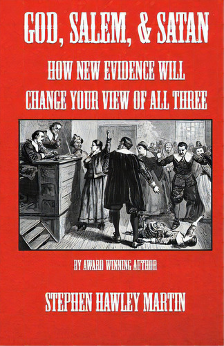 God, Salem, & Satan: How New Evidence Will Change Your View Of All Three, De Martin, Stephen Hawley. Editorial Createspace, Tapa Blanda En Inglés