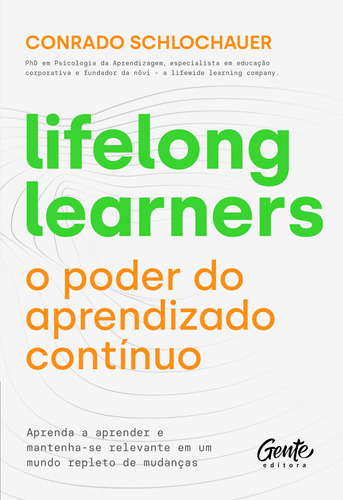 Lifelong learners – o poder do aprendizado contínuo: Aprenda a aprender e mantenha-se relevante em um mundo repleto de mudanças., de Schlochauer, Conrado. Editora Gente Livraria e Editora Ltda., capa mole em português, 2021