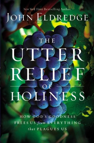The Utter Relief Of Holiness How Gods Goodness Frees Us From