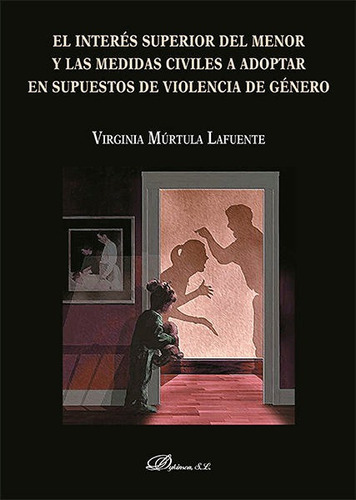 El interÃÂ©s superior del menor y las medidas civiles a adoptar en supuestos de violencia de gÃ..., de Múrtula Lafuente, Virginia. Editorial Dykinson, S.L., tapa blanda en español