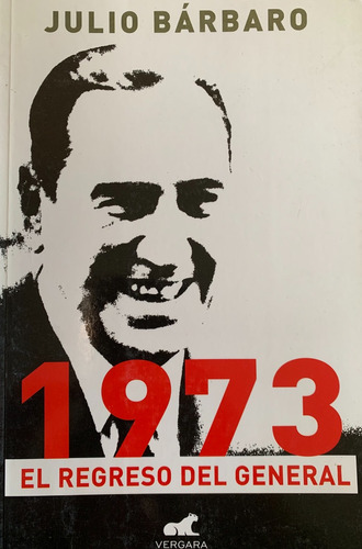 1973 El Regreso Del General Julio Bárbaro Peronismo A49