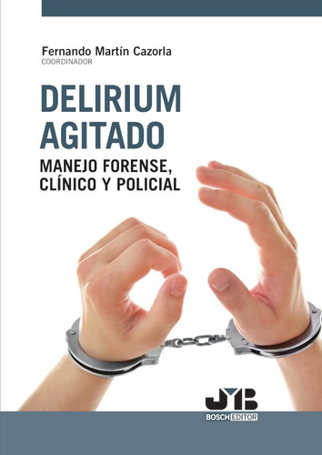 Delirium Agitado: Manejo Forense, Clínico Y Policial