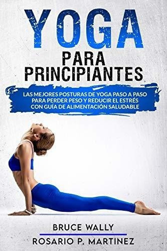 Yoga Para Principiantes Las Mejores Posturas De Yog, De Wally, Bruce. Editorial Independently Published En Español