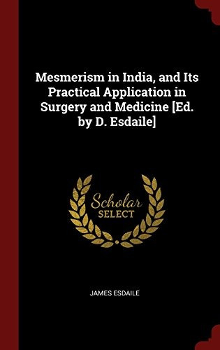 Mesmerism In India, And Its Practical Application In Surgery
