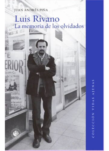 Luis Rivano. La Memoria De Los Olvidados