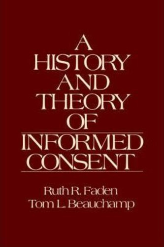 A History And Theory Of Informed Consent / Ruth R. Faden