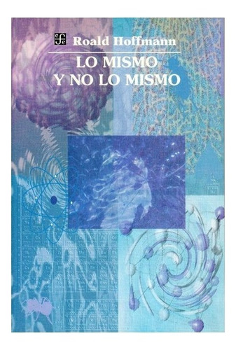 Libro: Lo Mismo Y No Lo Mismo | Roald Hoffmann