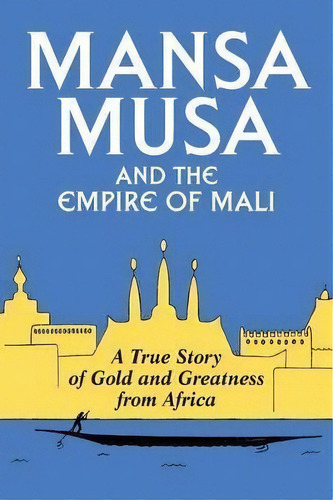 Mansa Musa And The Empire Of Mali, De P James Oliver. Editorial Createspace Independent Publishing Platform En Inglés