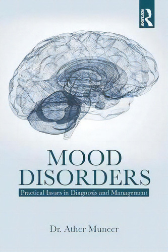 Mood Disorders: Practical Issues In Diagnosis And Management, De Ather Muneer., Vol. 1. Editorial Taylor Francis Ltd, Tapa Blanda En Inglés