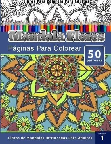 Libro: Libros Para Colorear Para Adultos: Mandala Flores De