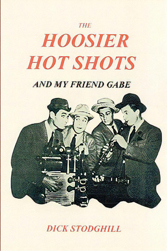 The Hoosier Hot Shots - And My Friend Gabe, De Stodghill, Dick. Editorial Jlt Charatan Pubn, Tapa Blanda En Inglés