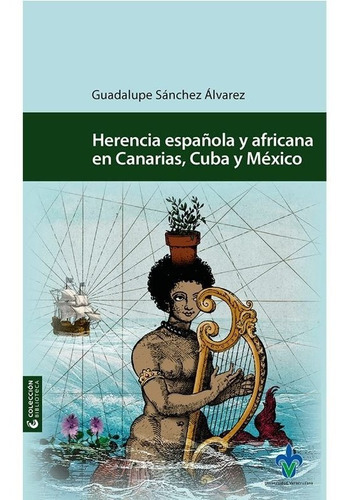 Herencia Española Y Africana En Canarias, Cuba Y México, De Sanchez Alvarez, Guadalupe. Editorial Universidad Veracruzana En Español