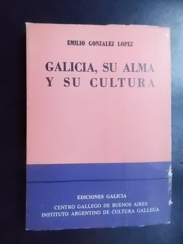 Galicia, Su Alma Y Su Cultura - Emilio González López