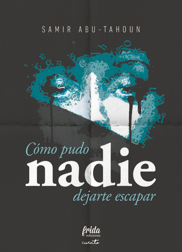 Como Pudo Nadie Dejarte Escapar, De Abu-tahoun Recio, Samir. Editorial Frida, Tapa Blanda En Español