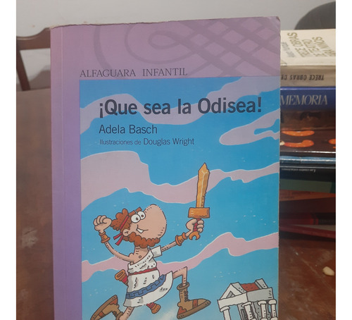 Que Sea La Odisea. Adela Basch. Alfaguara Infantil