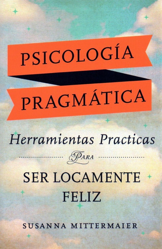 Libro Psicología Pragmática - Herram Prác P Ser Feliz Mitter