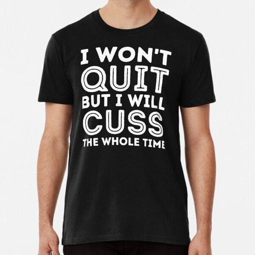 Remera I Won't Quit But I Will Cuss The Whole Time - Workout