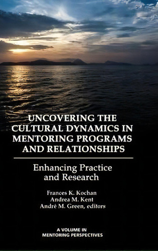 Uncovering The Cultural Dynamics In Mentoring Programs And Relationships, De Frances K. Kochan. Editorial Information Age Publishing, Tapa Dura En Inglés